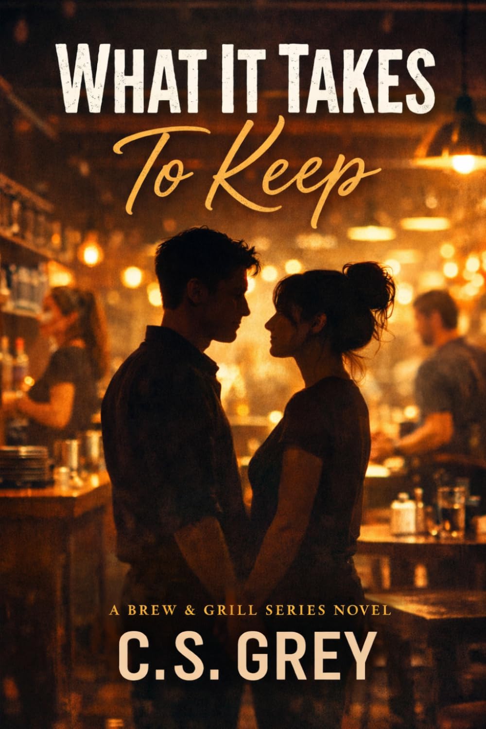 What It Takes To Keep: A Brew & Grill Series Novel