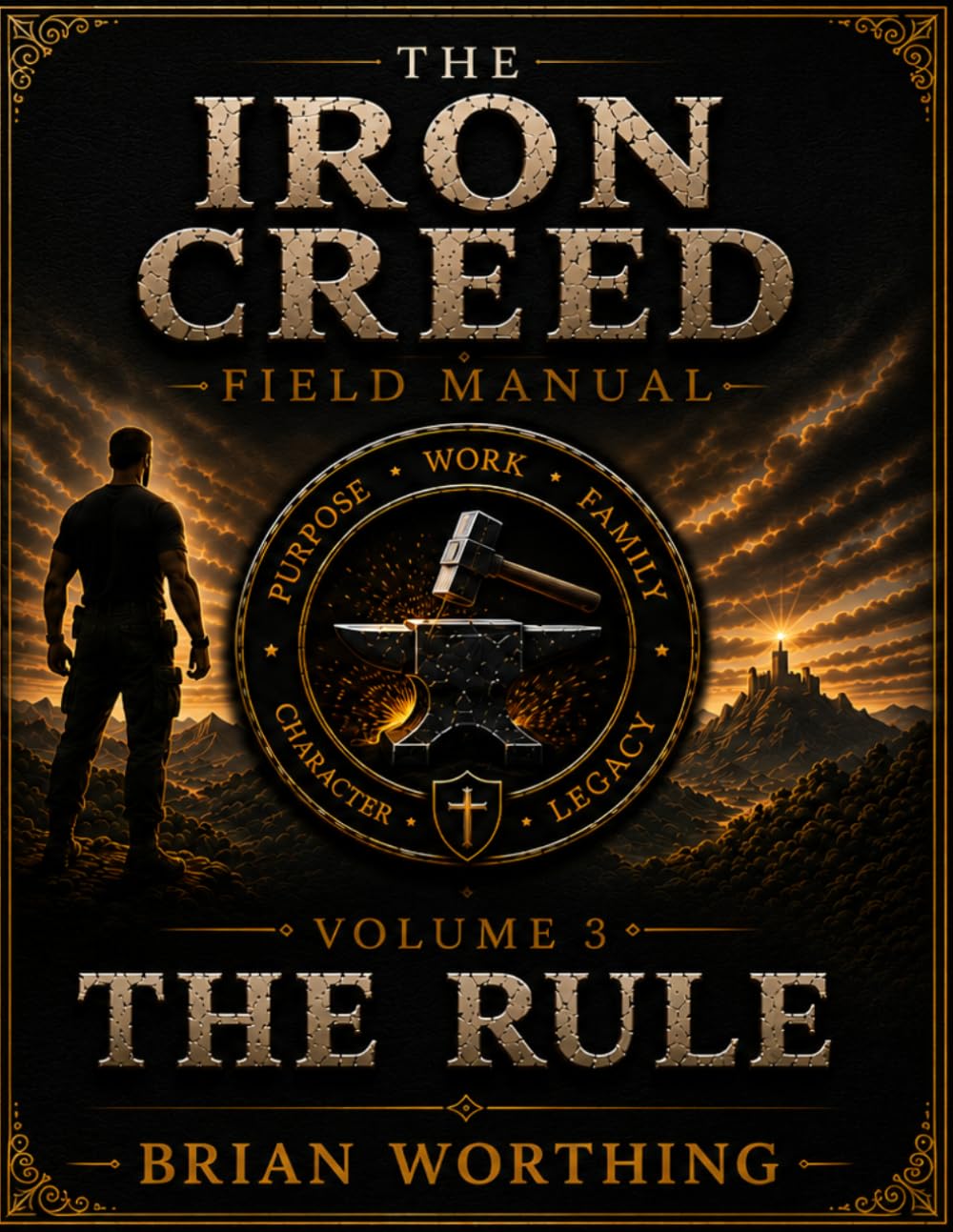Iron Creed: The Rule Volume 3 Field Manual Leaders are not born. They Are Formed. Brothers,Truth,Discipline, and Freedom: Leading Yourself, Leading ... That Multiplies (Iron Creed Field Manual)