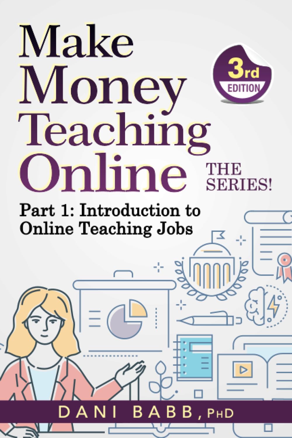 Make Money Teaching Online, 3rd Edition: Part 1: Introduction to Online Teaching Jobs (Make Money Teaching Online: The Series)