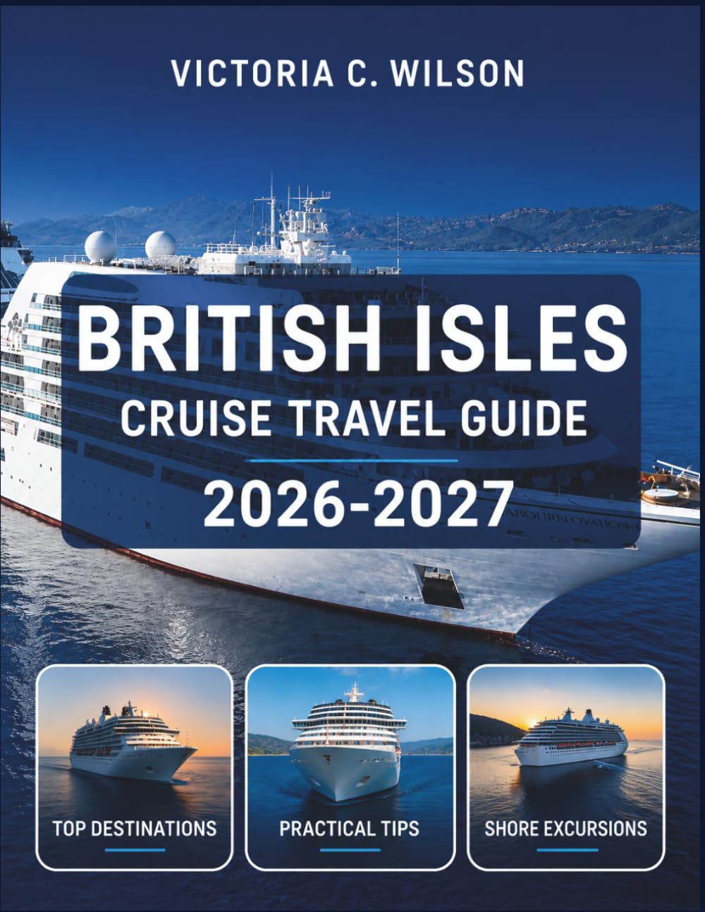 BRITISH ISLES CRUISE TRAVEL GUIDE 2026-2027: The Complete Insider’s Guide to Exploring England, Scotland, Ireland & Wales by Sea