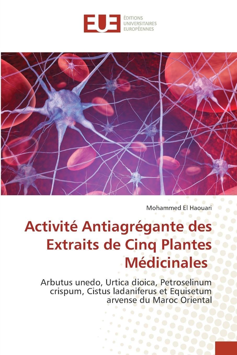 Activité Antiagrégante des Extraits de Cinq Plantes Médicinales: Arbutus unedo, Urtica dioica, Petroselinum crispum, Cistus ladaniferus et Equisetum arvense du Maroc Oriental