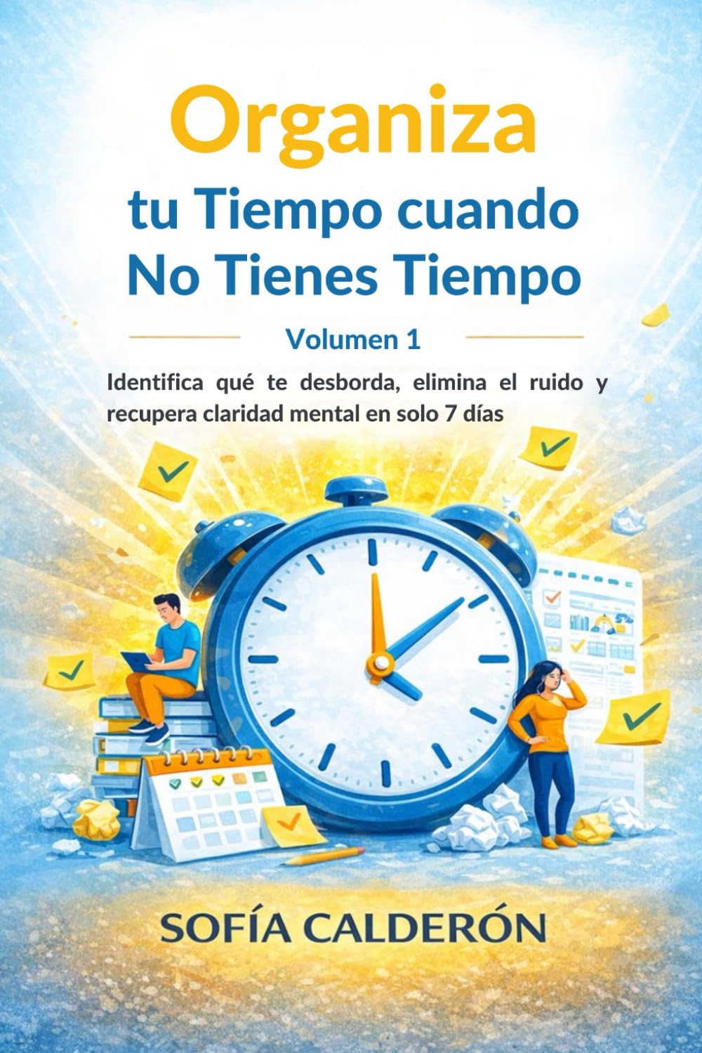 Organiza tu Tiempo cuando No Tienes Tiempo · Volumen 1: Identifica qué te desborda, elimina el ruido y recupera claridad mental en solo 7 días ... de Transformación Personal en 3 Volúmenes)