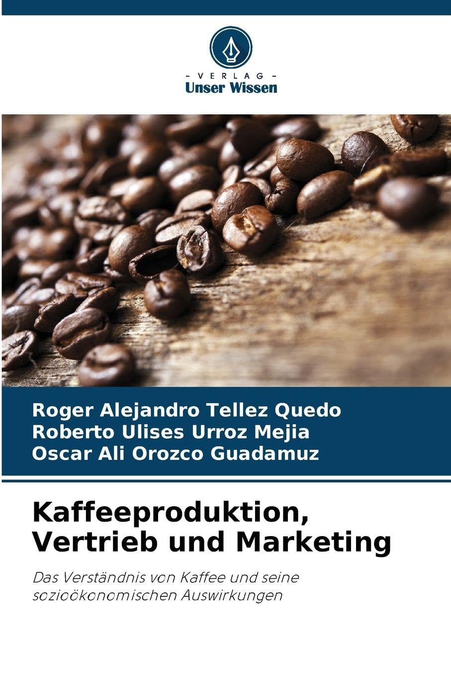 Kaffeeproduktion, Vertrieb und Marketing: Das Verständnis von Kaffee und seine sozioökonomischen Auswirkungen