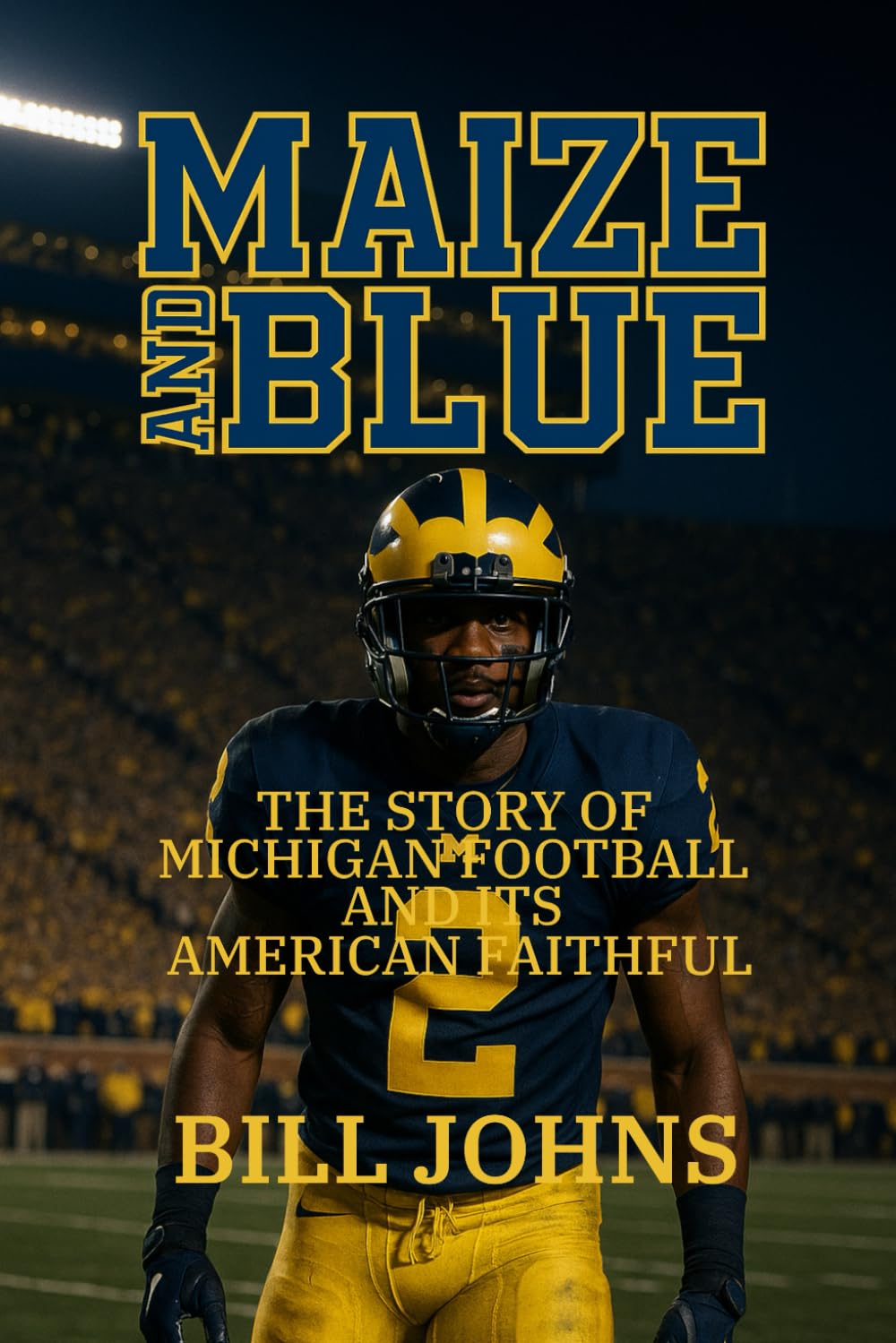 Maize and Blue: The Story of Michigan Football and Its American Faithful (Saturdays of Legend)