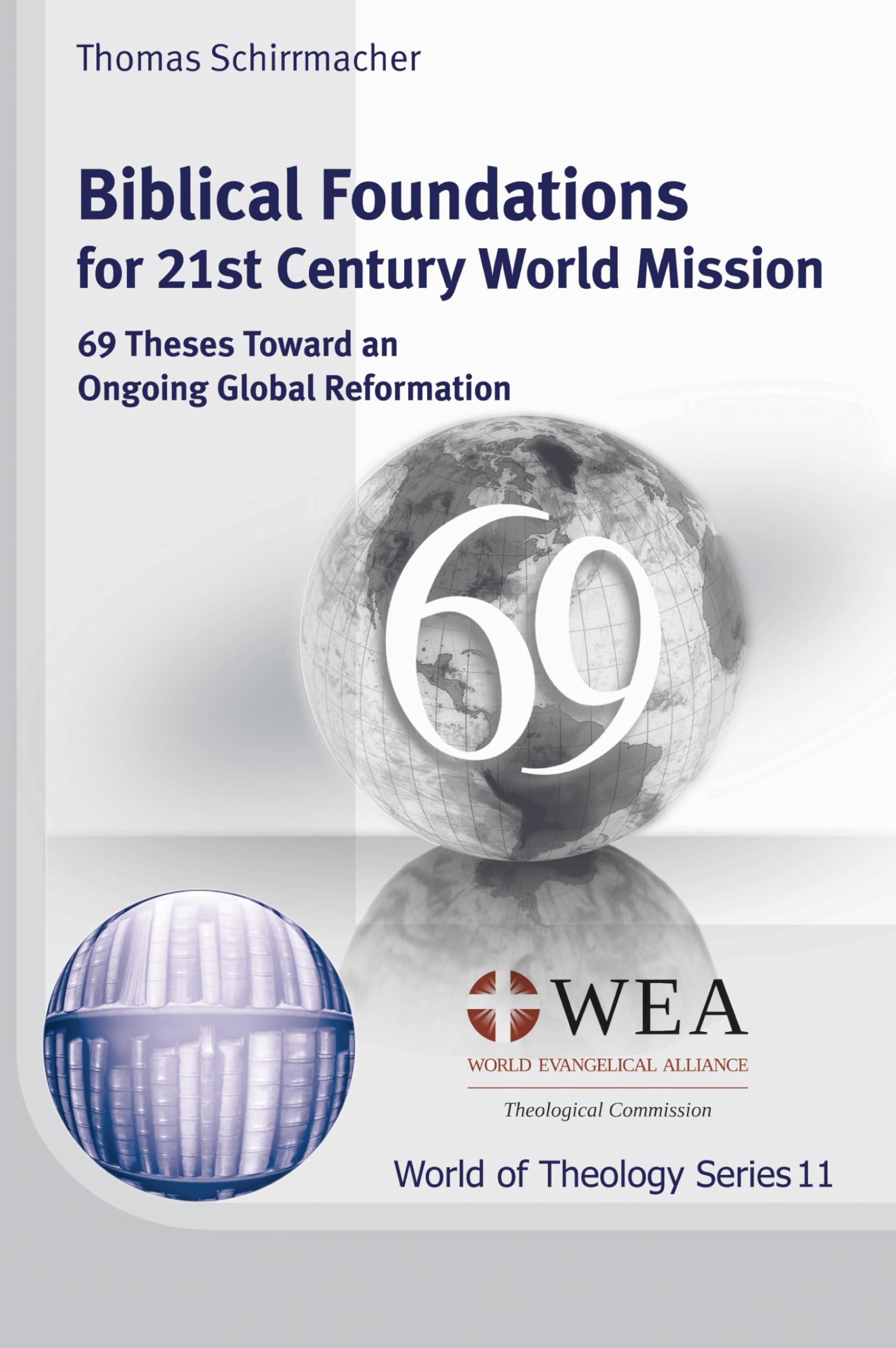 Biblical Foundations for 21st Century World Mission: 69 Theses Toward ...