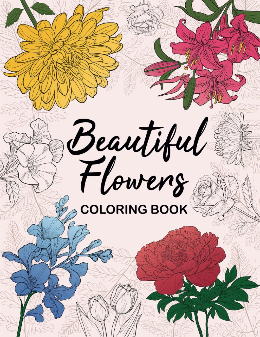 Beautiful Flowers Coloring Book: An Easy Garden Journey for Stress and Anxiety Relief. Relaxation with Stunning Floral Bloom Patterns for All Ages