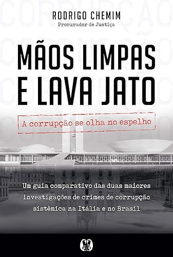 Mãos limpas e Lava Jato: A corrupção se olha no espelho