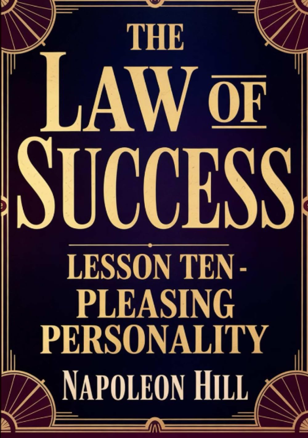 THE LAW OF SUCCESS Lesson Ten - PLEASING PERSONALITY