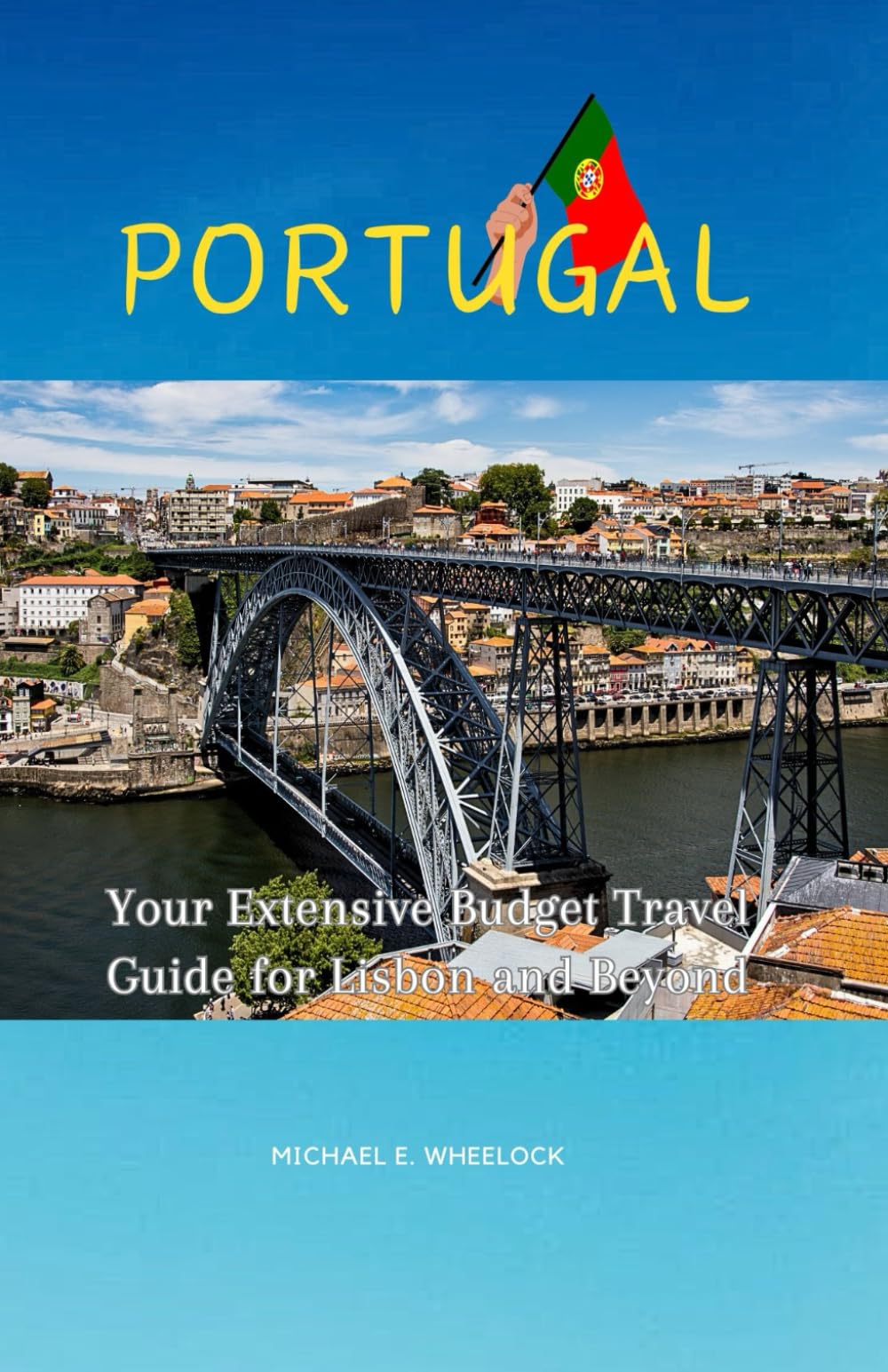 PORTUGAL: Your Extensive Budget Travel Guide for Lisbon and Beyond Paperback – November 6, 2023