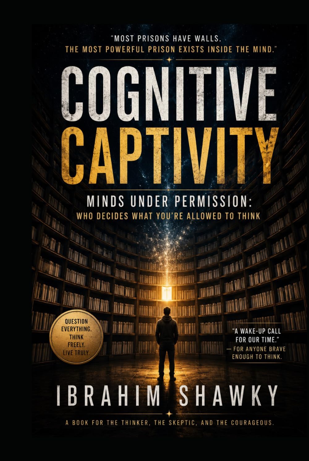 Cognitive Captivity: Minds Under Permission: Who Decides What You’re Allowed to Think