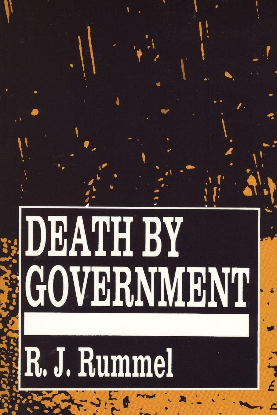 Death by Government : Genocide and Mass Murder Since 1900