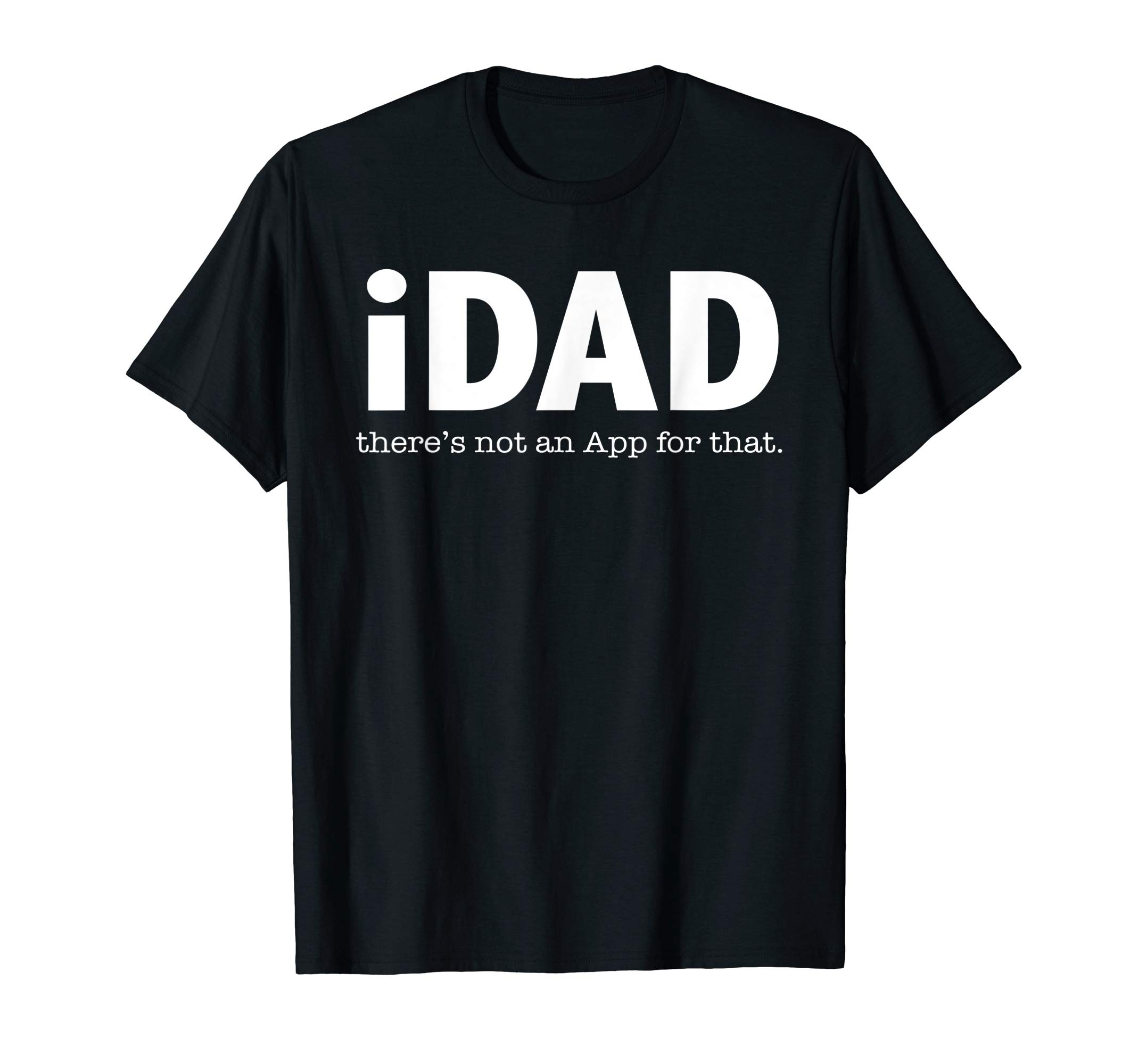Mens iDad There's Not An App For That Funny Dads Pun Gift T-Shirt