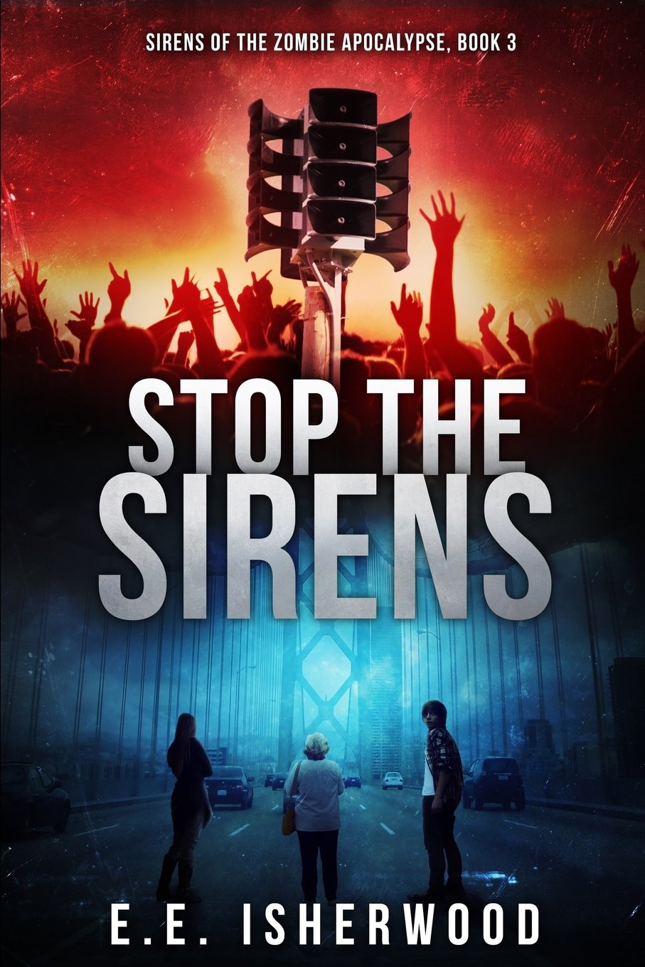 Stop the Sirens: Sirens of the Zombie Apocalypse, Book 3: Volume 3