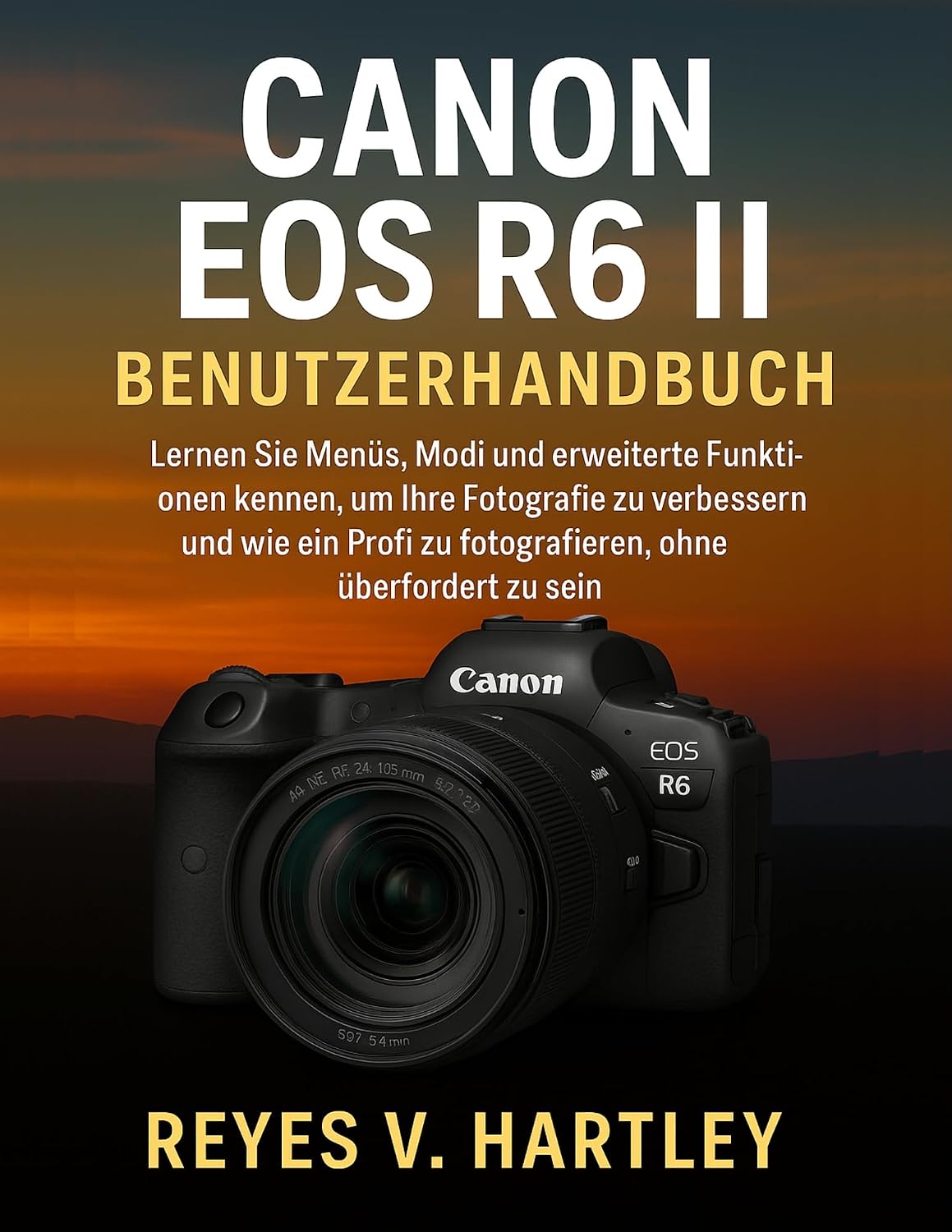 Canon EOS R6 II Benutzerhandbuch: Lernen Sie Menüs, Modi und erweiterte Funktionen kennen, um Ihre Fotografie zu verbessern und wie ein Profi zu ... ... ohne überfordert zu sein (German Edition)