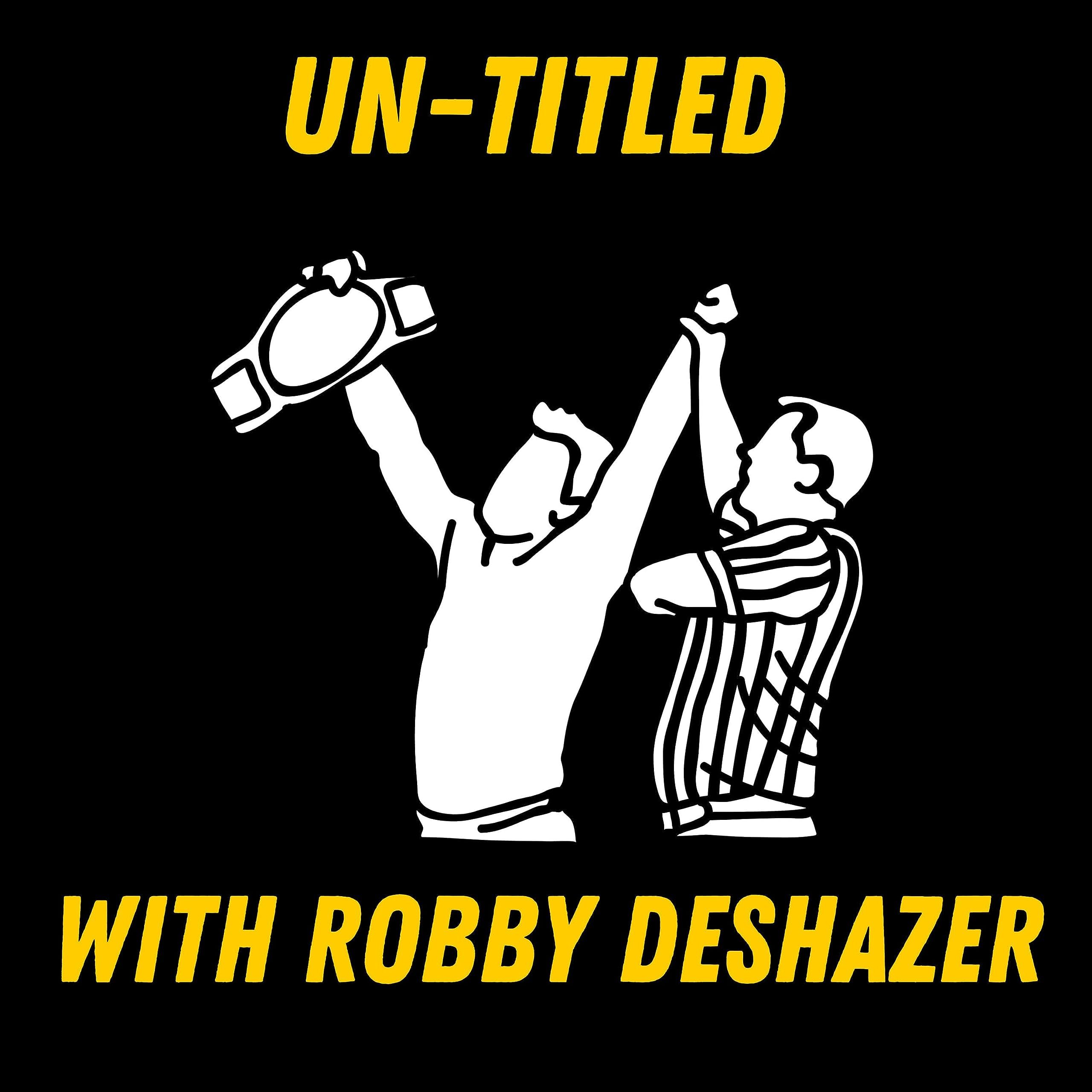 Un-Titled with Robby DeShazer