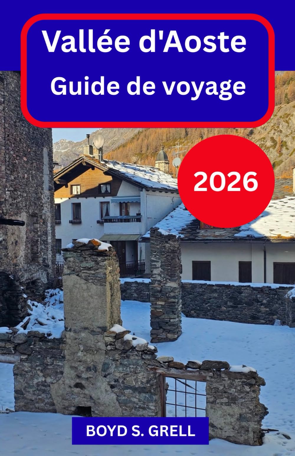 Vallée d'Aoste Guide de voyage 2026: Explorez les paysages alpins italiens en toute confiance