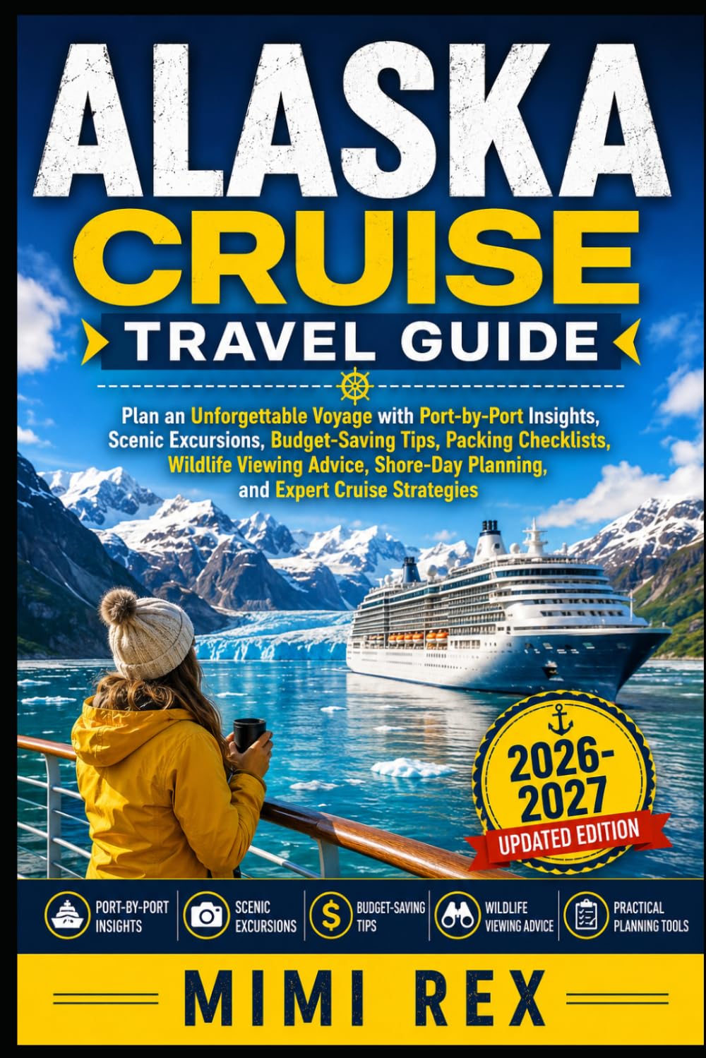 ALASKA CRUISE TRAVEL GUIDE: Plan An Unforgettable Voyage With Port-By-Port Insights, Scenic Excursions, Budget-Saving Tips, Packing Checklists, ... Planning, And Expert Cruise Strategies