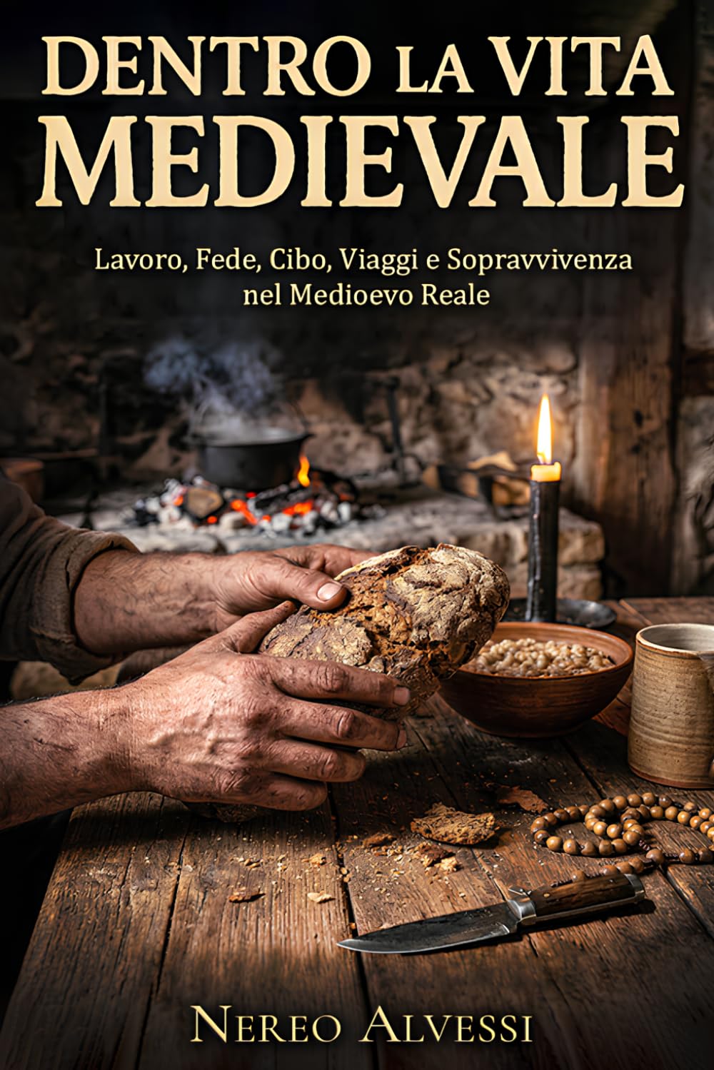 Dentro la vita medievale: Una guida chiara e concreta di come si viveva nel Medioevo tra lavoro, fede, cibo, viaggi e sopravvivenza