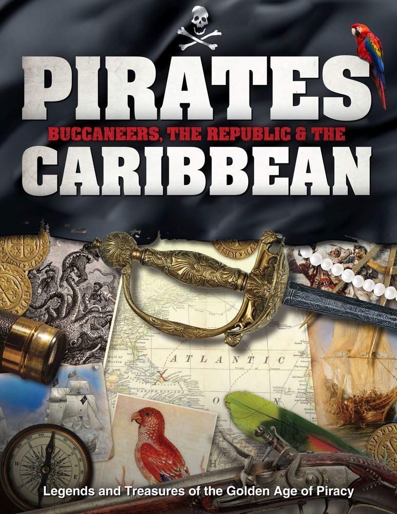 Pirates, Buccaneers, the Republic and the Caribbean: Legends and Treasures of the Golden Age of Piracy (History)