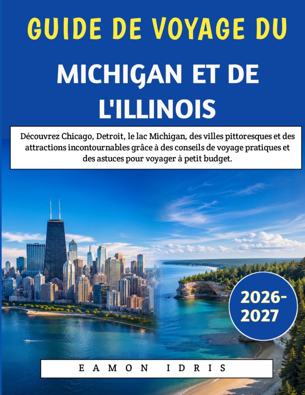 Guide De Voyage Du Michigan Et De l'Illinois 2026-2027: Découvrez Chicago, Detroit, le lac Michigan, des villes pittoresques et des attractions ... et des astuces pour voyager à petit budget.
