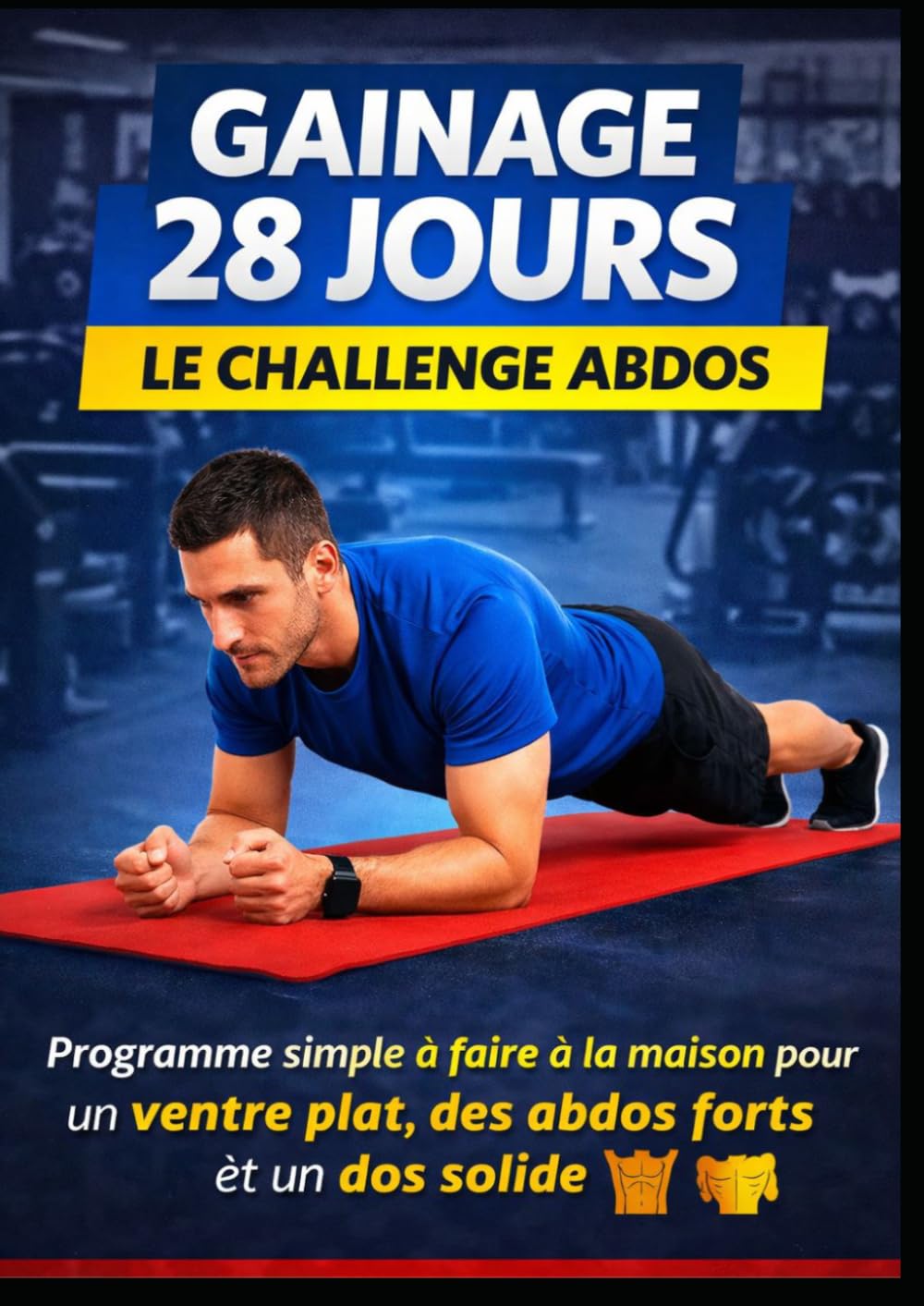 Gainage 28 Jours – Challenge Abdos: Programme simple à faire à la maison pour un ventre plat, des abdos forts et un dos solide