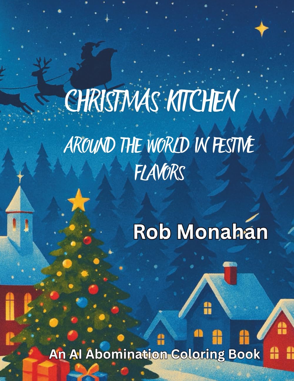 Christmas Kitchen: Around the World in Festive Flavors (An AI Abomination Coloring Book)