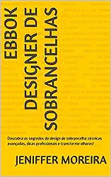 ebbok designer de sobrancelhas: Descubra os segredos do design de sobrancelha: técnicas avançadas, dicas profissionais e transforme olhares!