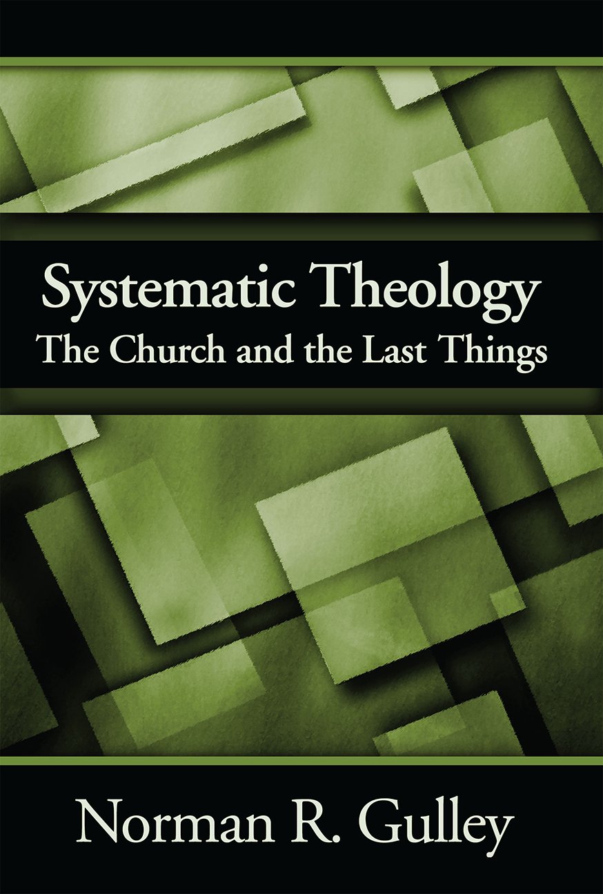 Teología sistemática: la iglesia y las últimas cosas: 4
