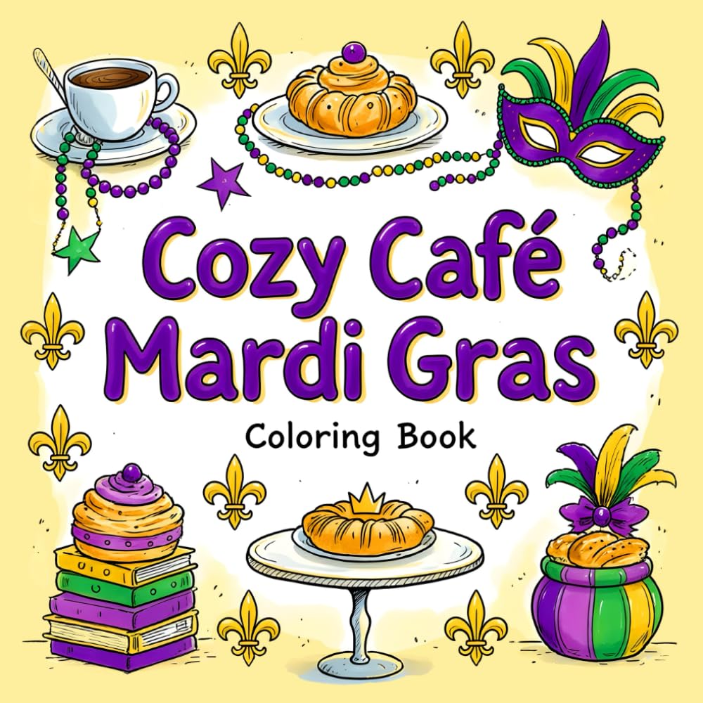 Cozy Café Mardi Gras Coloring Book: Bold And Easy Café Scenes And Sweet Treats Coloring Pages for Kids, Teens and Adults (Bold & Easy Mardi Gras Coloring Books)