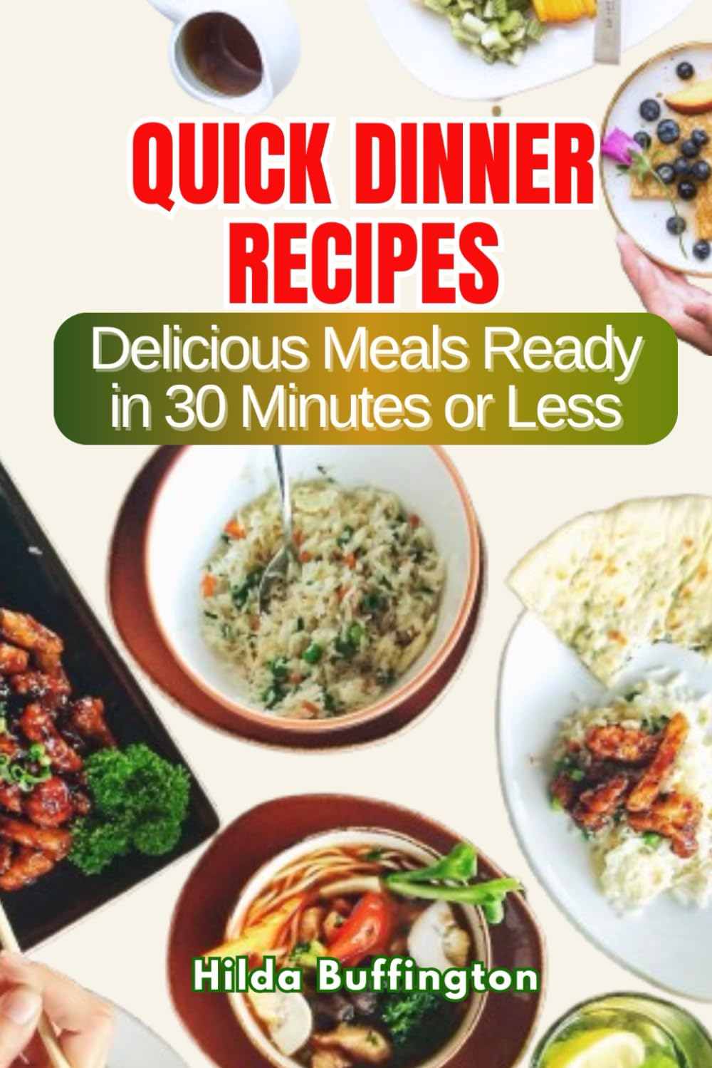 QUICK DINNER RECIPES: Delicious Meals Ready in 30 Minutes or Less