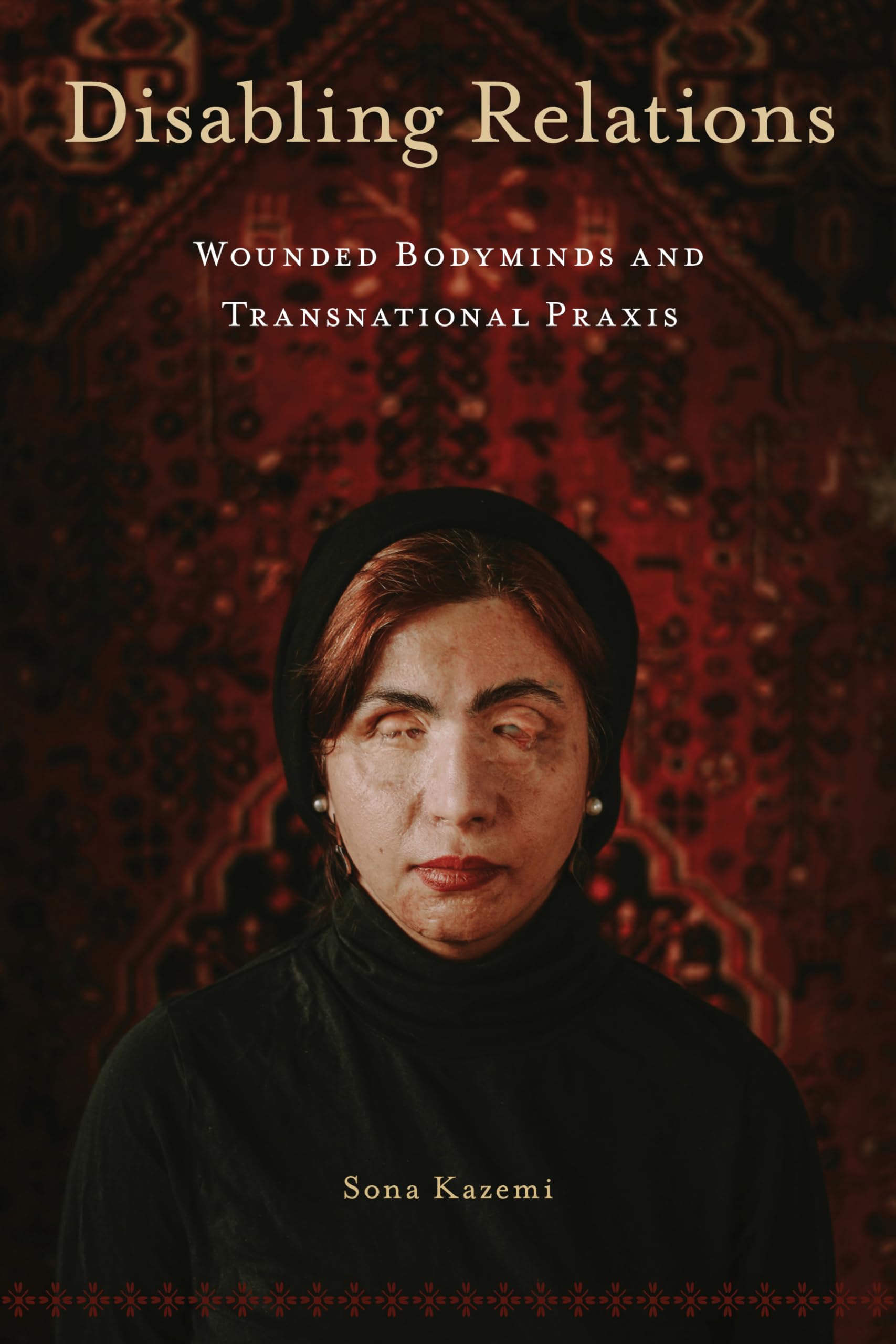 Disabling Relations: Wounded Bodyminds and Transnational Praxis (D/C: Dis/color)