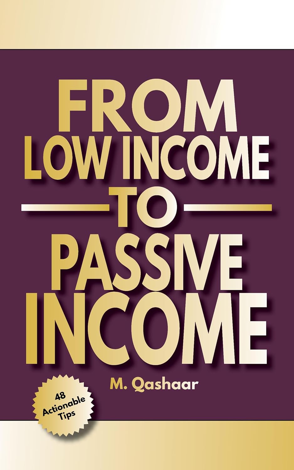 From Low-Income to Passive Income: A Proven Blueprint for Financial Freedom and Wealth Building