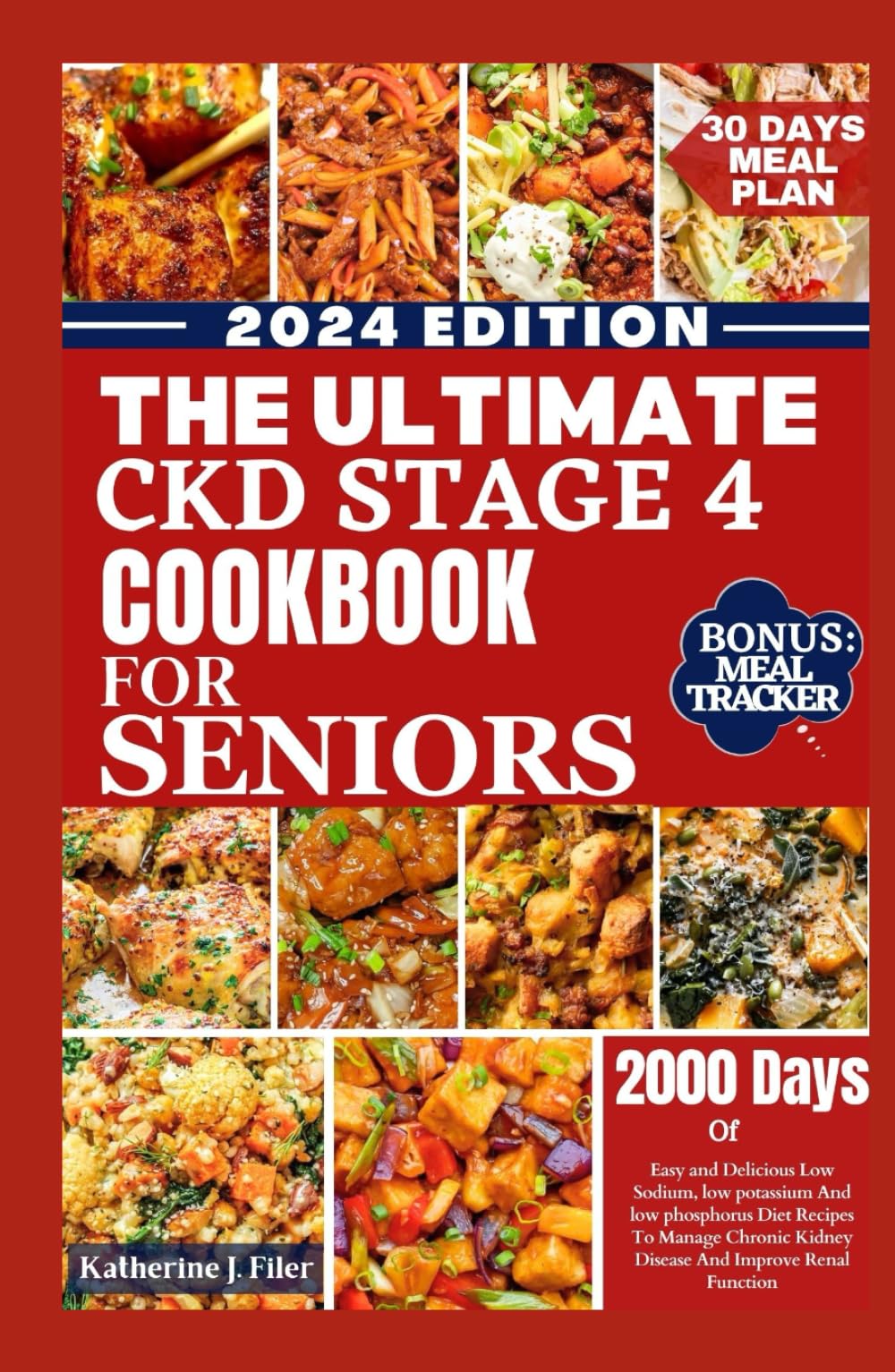THE ULTIMATE CKD STAGE 4 COOKBOOK FOR SENIORS: Easy And Delicious Low Sodium, Low Potassium And Low Phosphorus Diet Recipes To Manage Chronic Kidney Disease And Improve Renal Function
