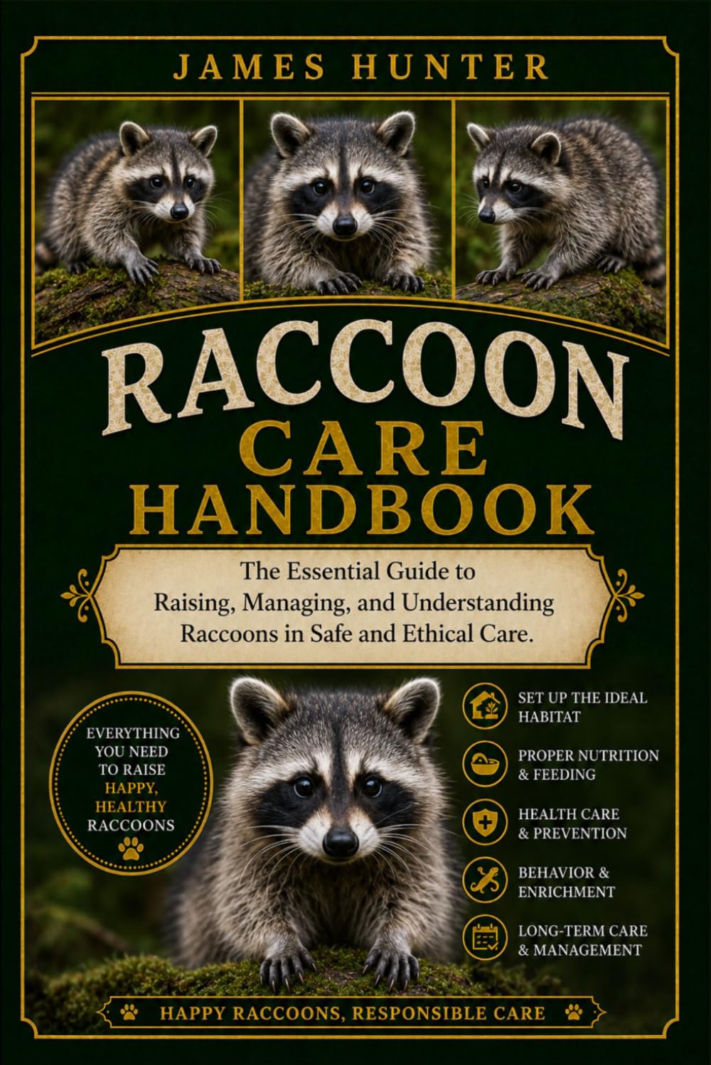 RACCOON CARE HANDBOOK: The Essential Guide to Raising, Managing, and Understanding Raccoons in Safe and Ethical Care.