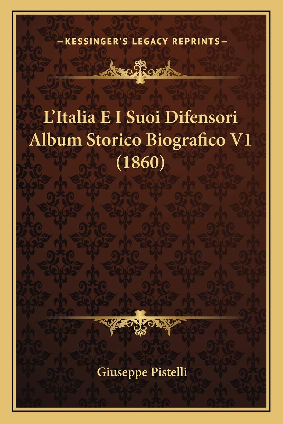 L'Italia E I Suoi Difensori Album Storico Biografico V1 (1860)