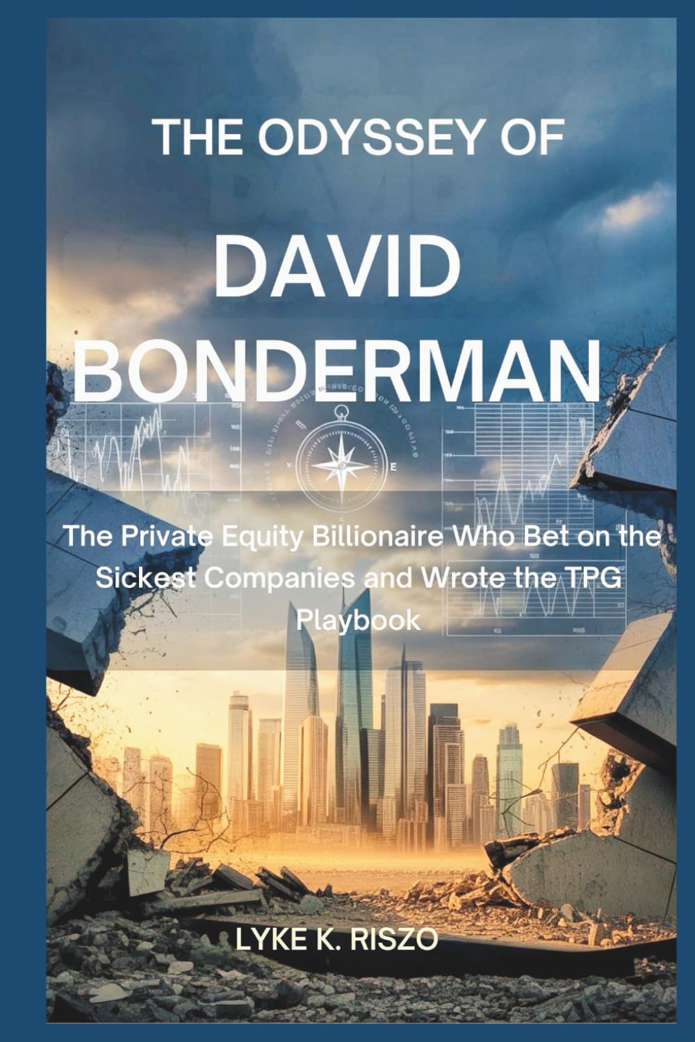 The Odyssey of David Bonderman: The Private Equity Billionaire Who Bet on the Sickest Companies and Wrote the TPG Playbook