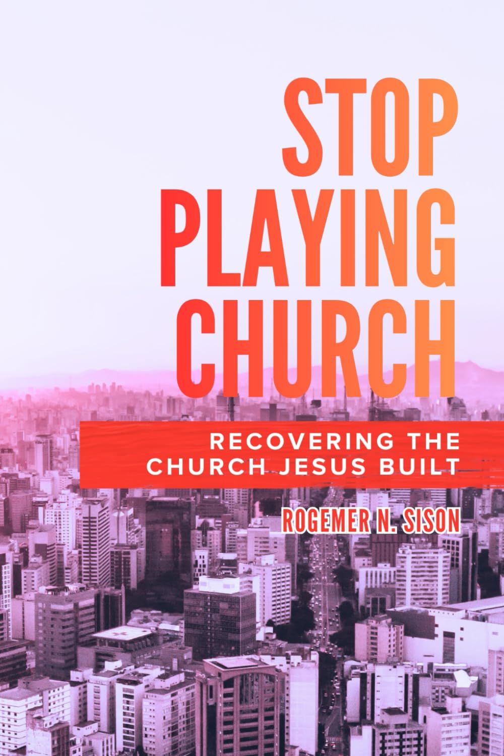 Stop Playing Church: Recovering the Church Jesus Built