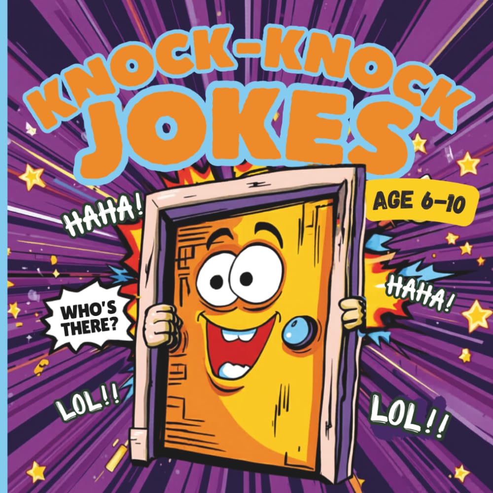 Knock Knock Jokes for Kids Ages 6–10: The Funniest Joke Book for Endless Laughs: Hilarious and Clean Knock Knock Jokes Kids Will Love to Share with Friends and Family (Funny Jokes for Kids Series)