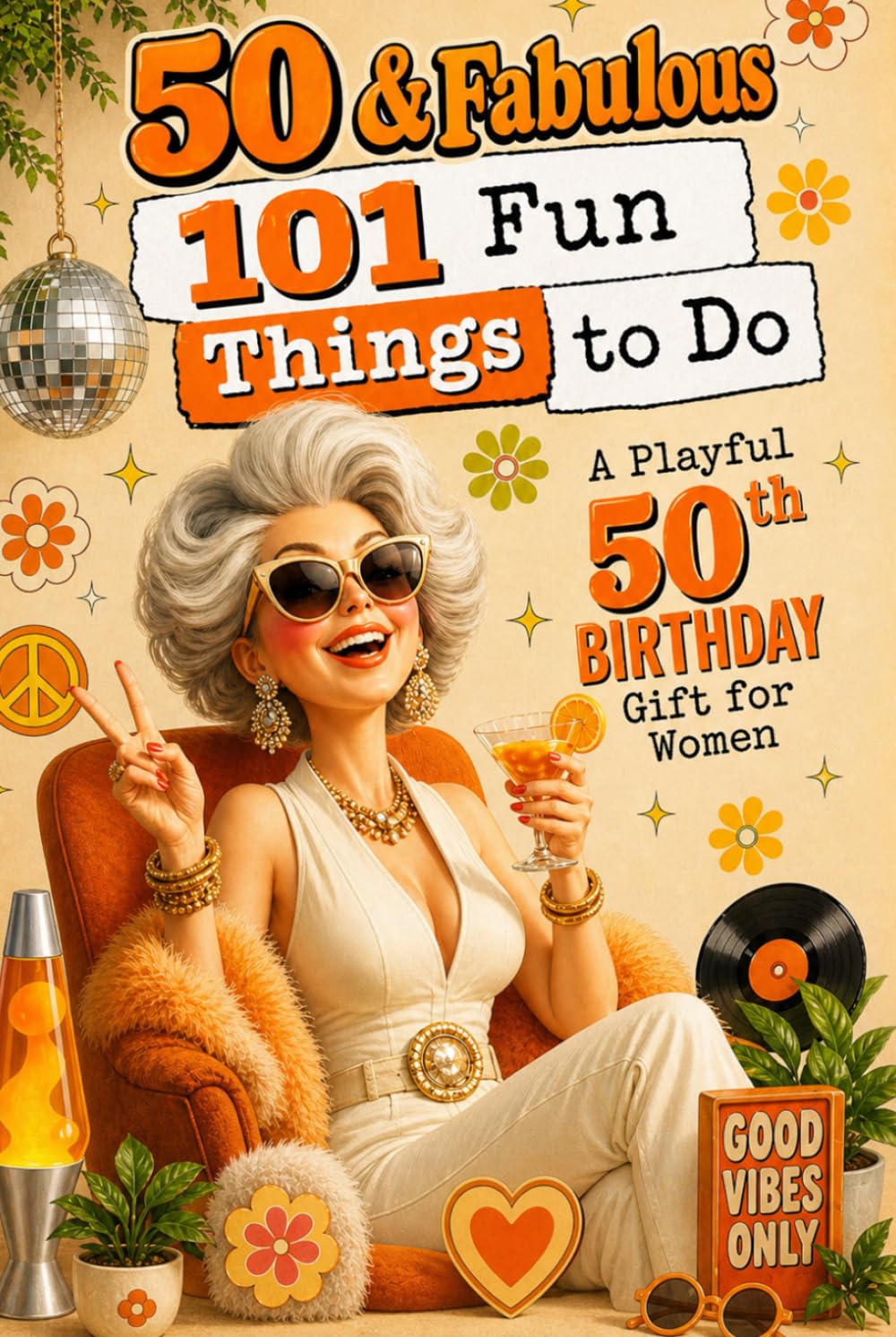50 & Fabulous: 101 Fun Things To Do: A PlayFul 50th BIRTHDAY Gift For Women