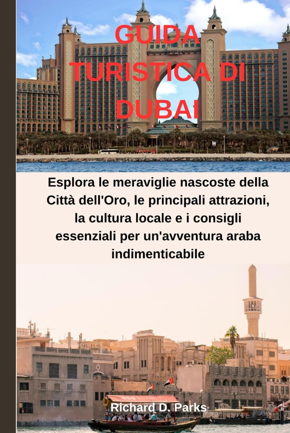 GUIDA TURISTICA DI DUBAI: Esplora le meraviglie nascoste della Città dell'Oro, le principali attrazioni, la cultura locale e i consigli essenziali per un'avventura araba indimenticabile