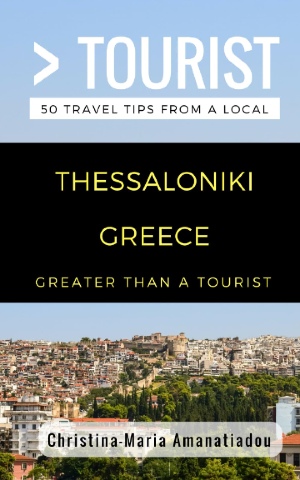 Greater Than a Tourist- Thessaloniki Greece: 50 Travel Tips from a Local: 230 (Greater Than a Tourist: Worldwide Travel Tips from Locals with Local ... Gems, Cultural Insights, and Authentic Exper)