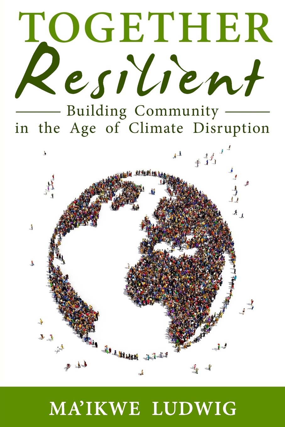 Together Resilient: Building Community in the Age of Climate Disruption: A Comprehensive Guide to Intentional Communities and Cooperative Living (Communities Directory)