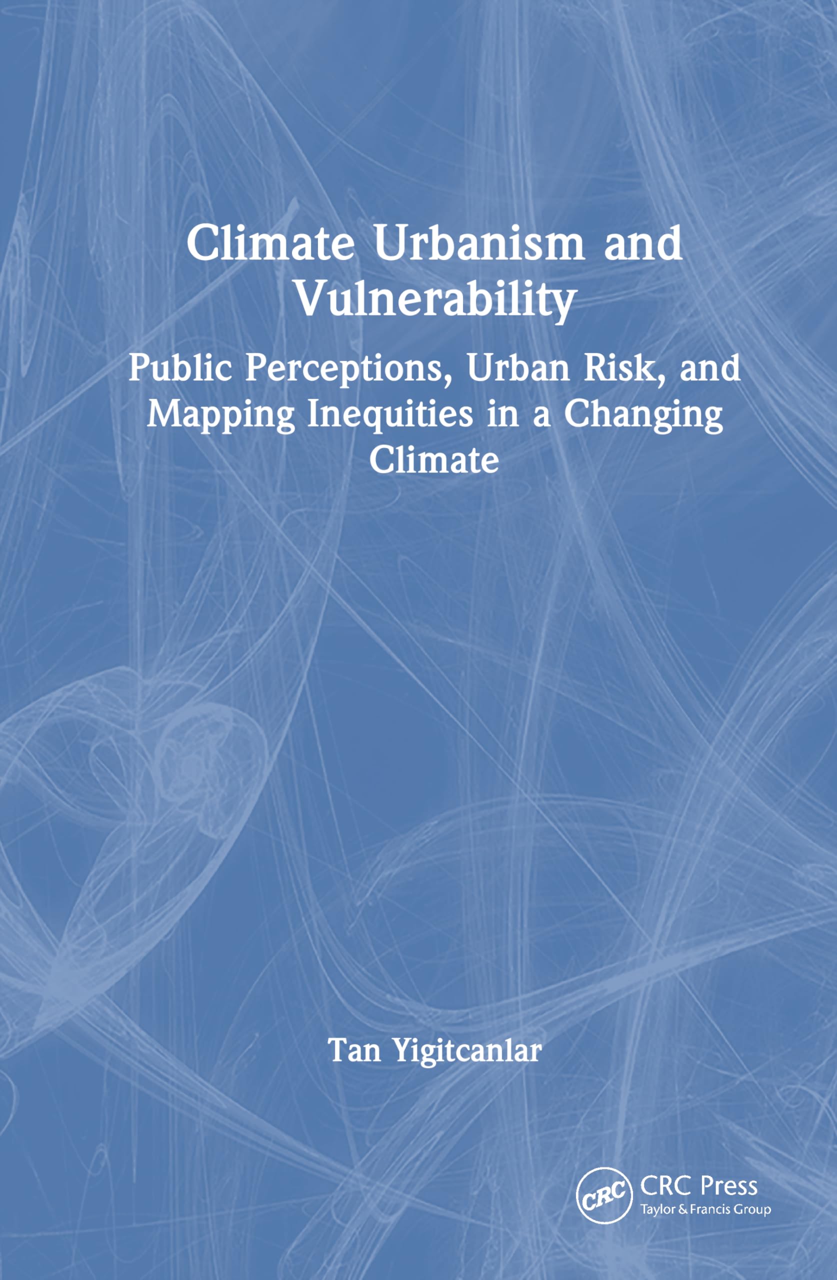 Climate Urbanism and Vulnerability: Public Perceptions, Urban Risk, and Mapping Inequities in a Changing Climate