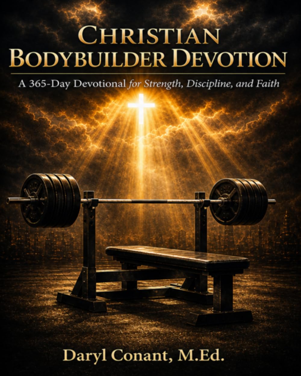 Christian Bodybuilder Devotion: A 365 Day Devotional for Strength, Discipline, and Faith