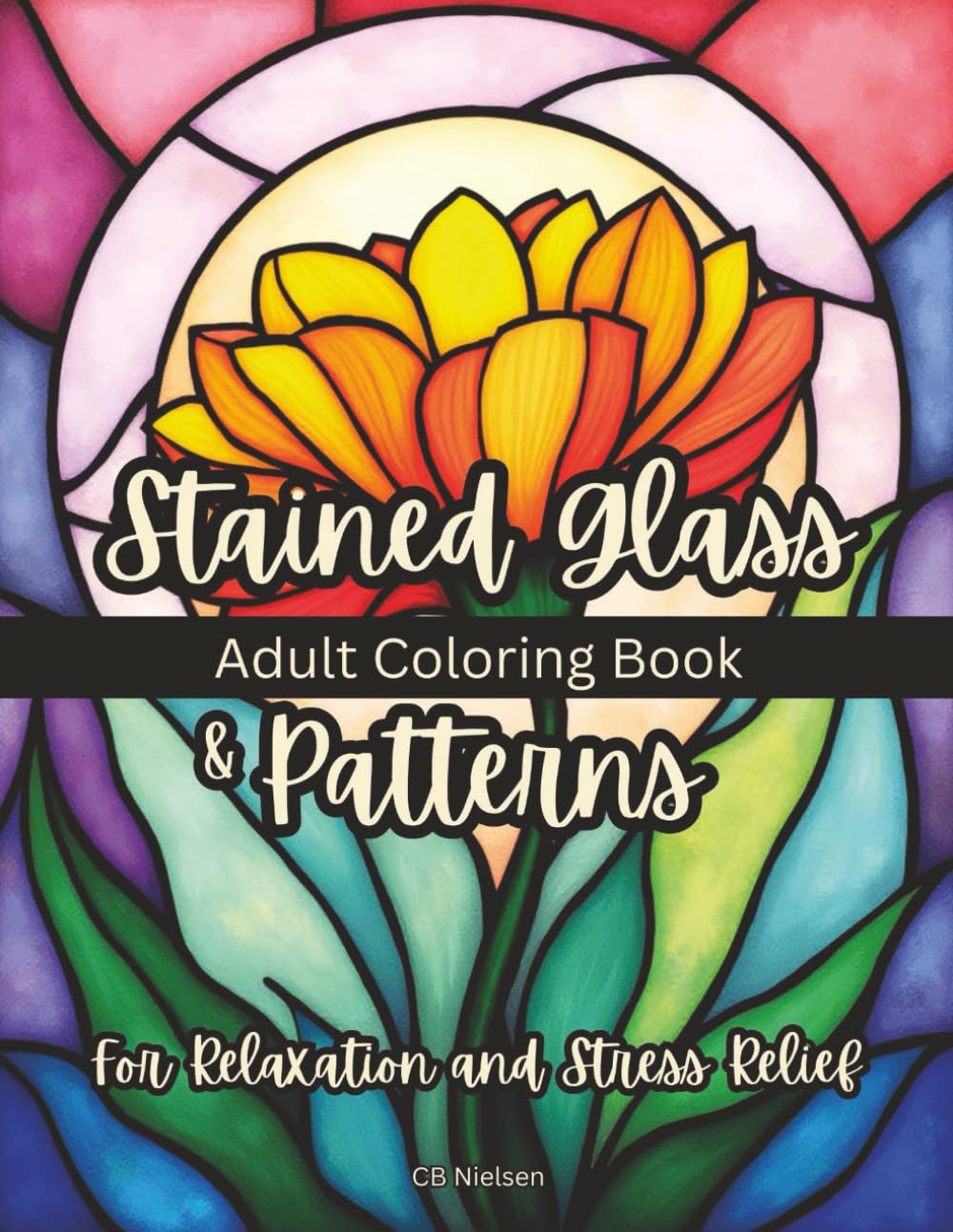 Adult Coloring Book Stained Glass & Patterns for Relaxation and Stress Relief