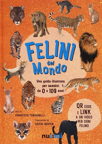 Felini del mondo. Una guida illustrata per bambini da 0 a 109 anni. Ediz. a colori