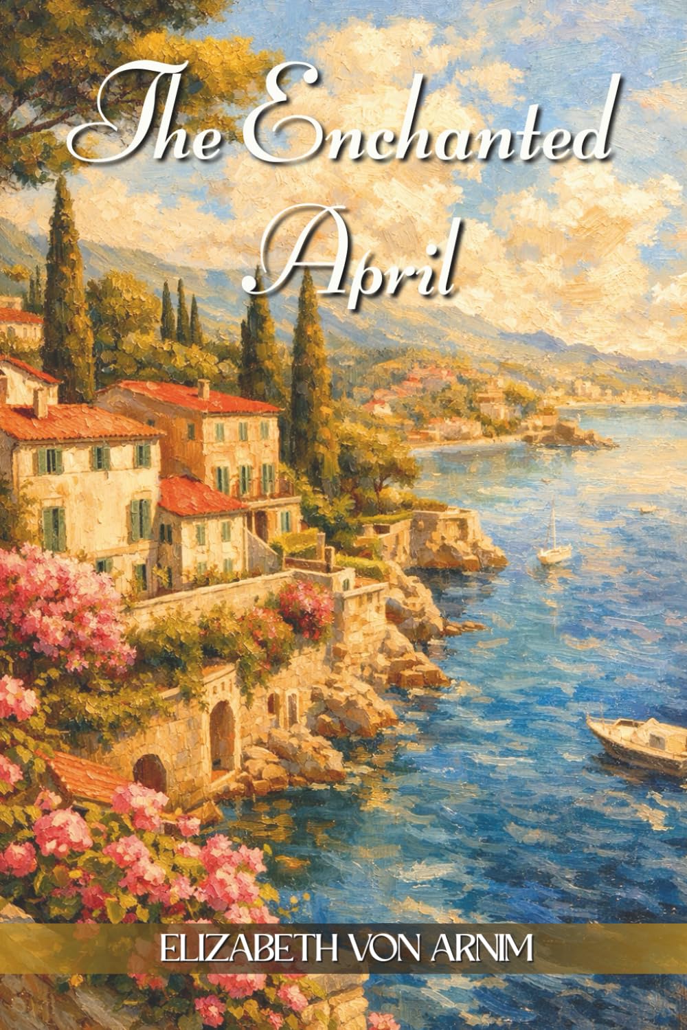 The Enchanted April: A Timeless Classic of Renewal and Friendship — Illustrated Edition