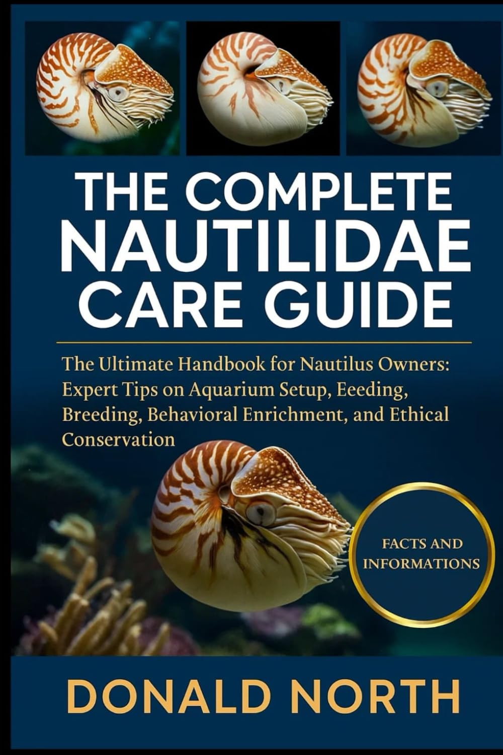 THE COMPLETE NAUTILIDAE CARE GUIDE: The Ultimate Handbook for Nautilus Owners: Expert Tips on Aquarium Setup, Feeding, Breeding, Behavioral Enrichment, and Ethical Conservation.