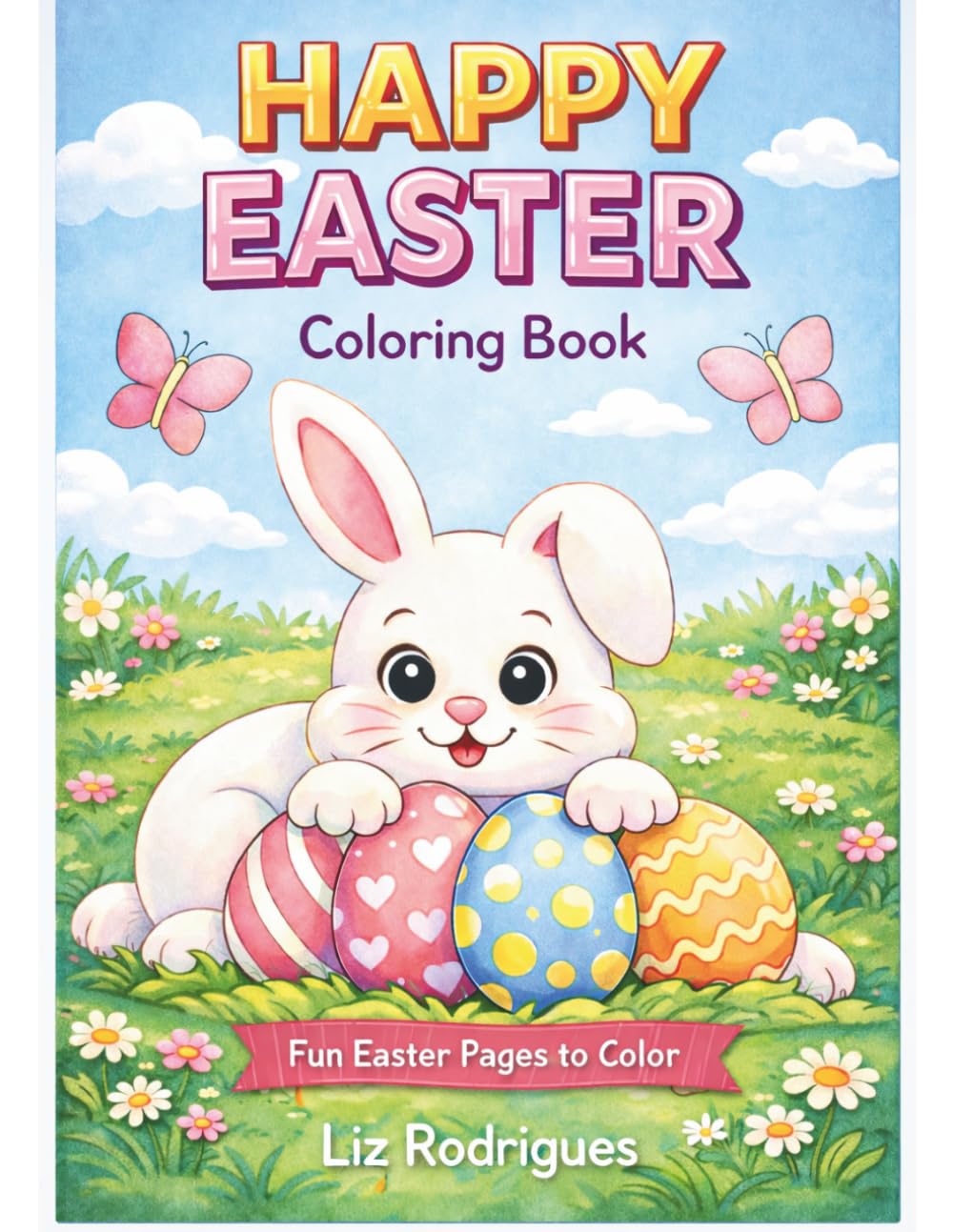 Happy Easter Coloring Book for Kids: Fun Easter Pages with Bunnies, Chicks, Eggs and Spring Scenes