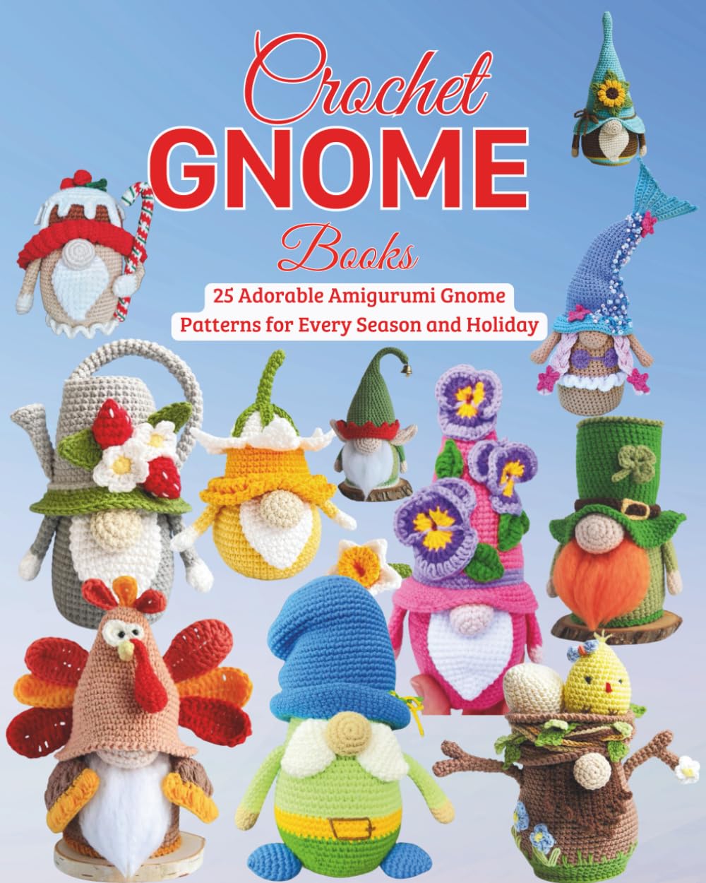 Crochet Gnome Books: 25 Adorable Amigurumi Gnome Patterns for Every Season and Holiday